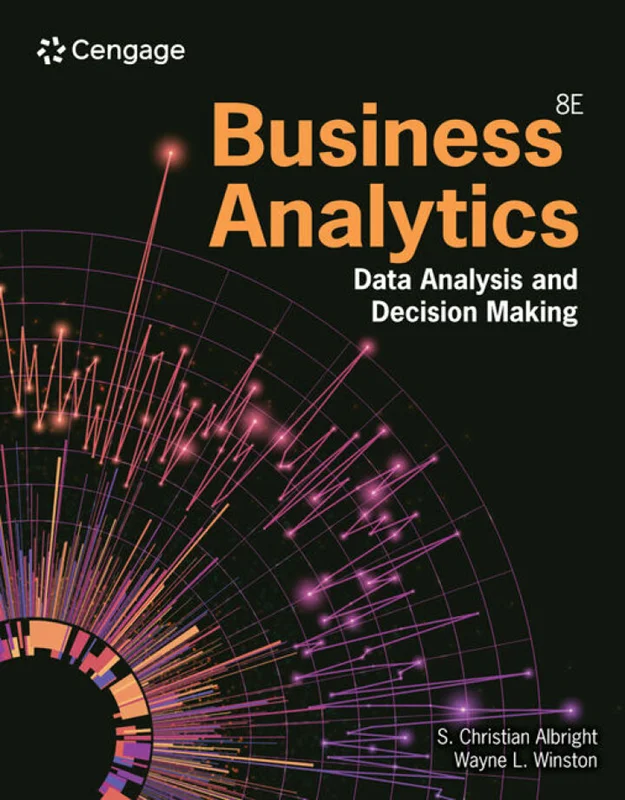 Business Analytics: Data Analysis & Decision Making 8th Edition