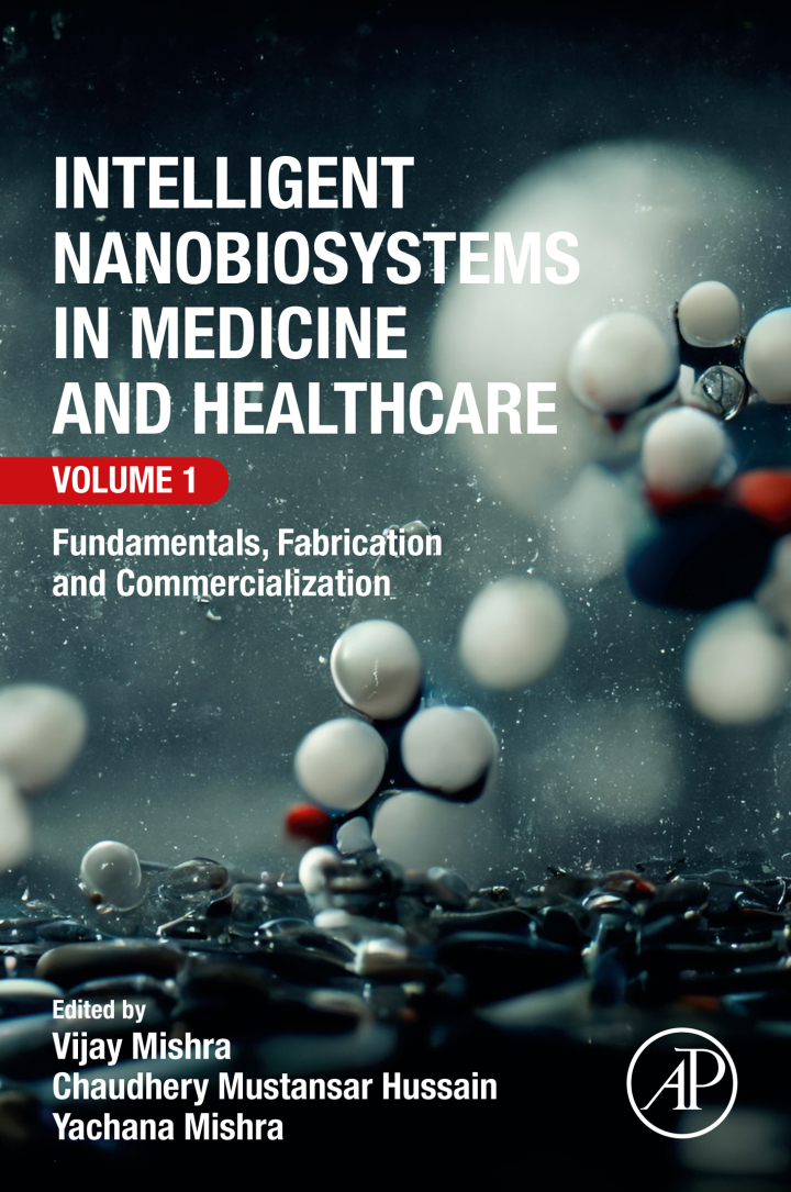 Intelligent Nanobiosystems in Medicine and Healthcare, Volume 1: Fundamentals, Fabrication and Commercialization