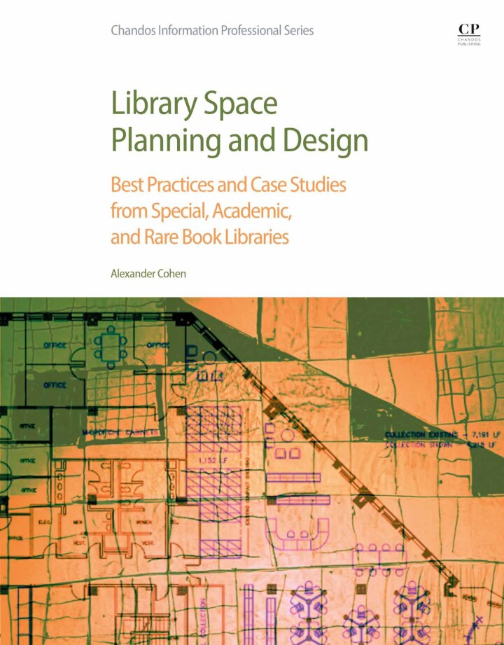 Library Space Planning and Design: Best Practices And Case Studies from Special, Academic, and Rare Book Libraries