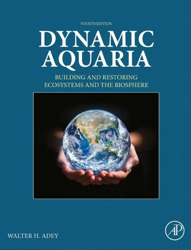 Dynamic Aquaria: Building and Restoring Ecosystems and the Biosphere 4th Edition