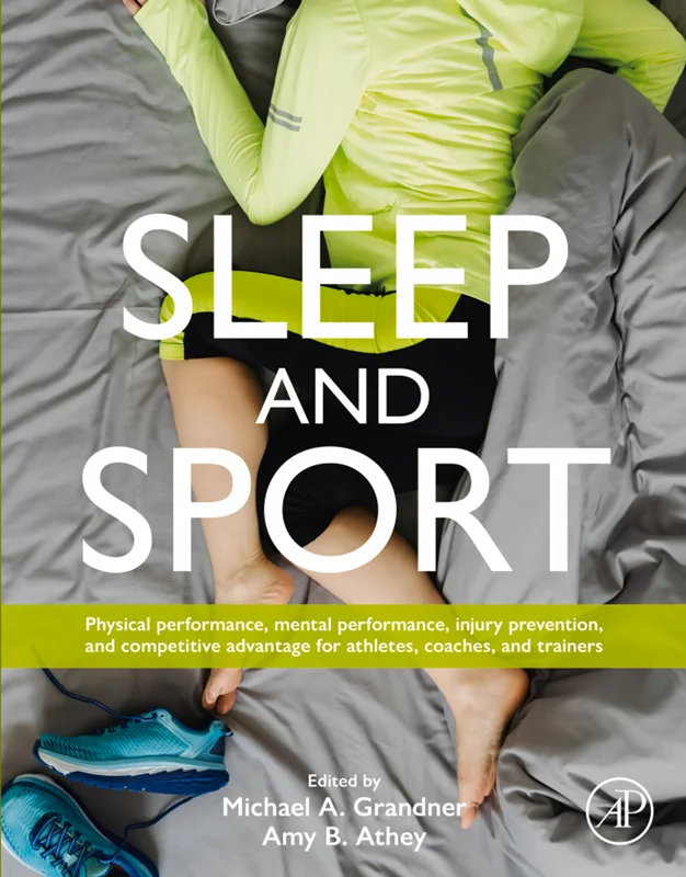 Sleep and Sport: Physical Performance, Mental Performance, Injury Prevention, and Competitive Advantage for Athletes, Coaches, and Trainers