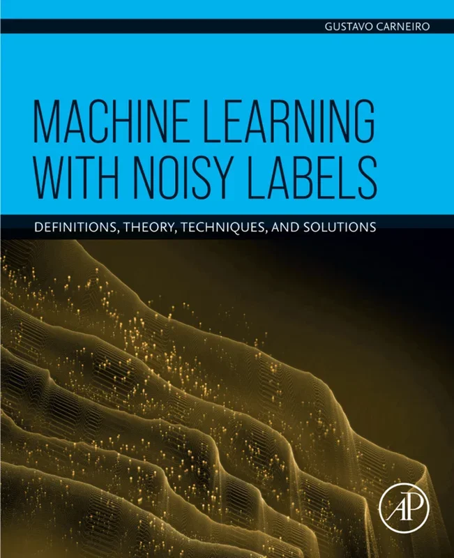 Machine Learning with Noisy Labels: Definitions, Theory, Techniques and Solutions
