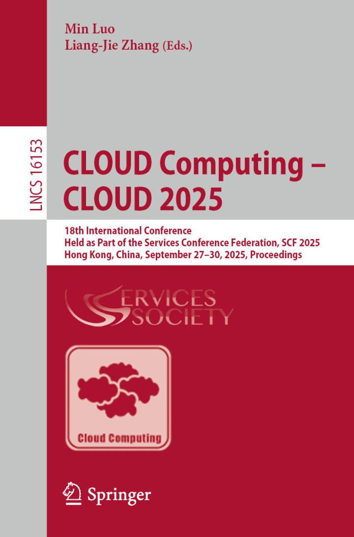 CLOUD Computing – CLOUD 2025: 18th International Conference, Held as Part of the Services Conference Federation, SCF 2025, Hong Kong, China, September 27–30, 2025, Proceedings