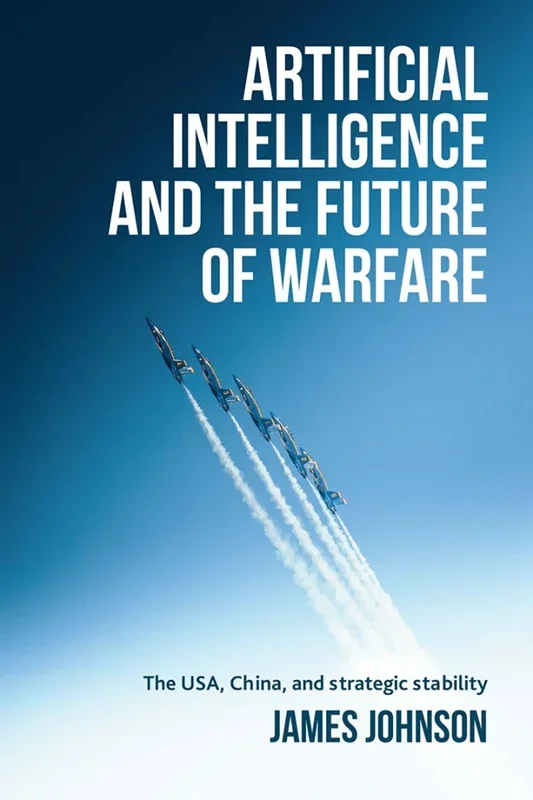 Artificial intelligence and the future of warfare: The USA, China, and strategic stability